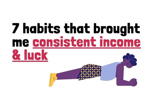 7 habits that brought consistent income and luck to freelance content writers